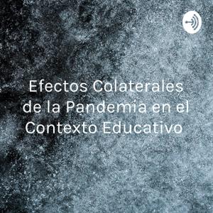 Efectos Colaterales de la Pandemia en el Contexto Educativo