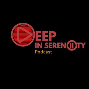 Deep In Serenity Podcast