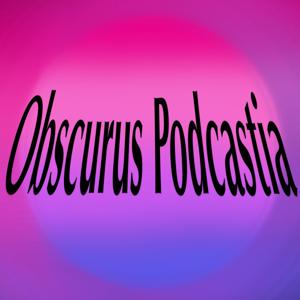 Obscurus Podcastia