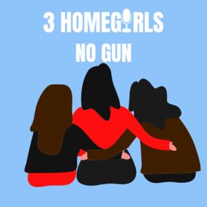 3 Homegirls No Gun