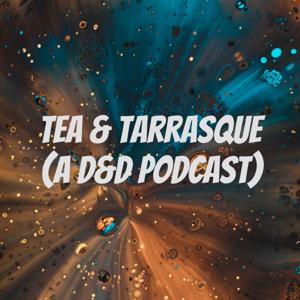 Tea & Tarrasque (a D&D Podcast)