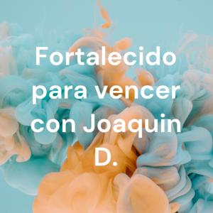 Fortalecido para vencer con Joaquin D.