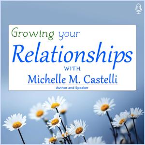 Growing Your Relationships with Michelle M. Castelli