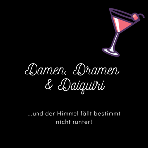 Damen, Dramen & Daiquiri