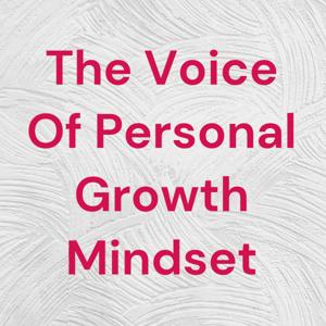 The Voice Of Personal Growth Mindset