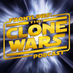 Frontlines: The Clone Wars Podcast - Star Wars: The Clone Wars News and Commentary