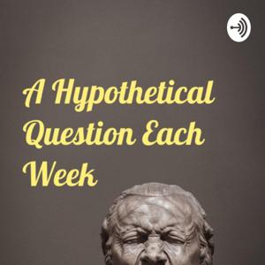 A Hypothetical Question Each Week