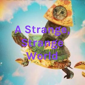 A Strange, Strange World