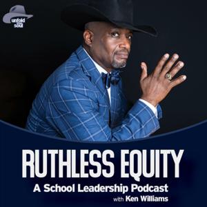 RUTHLESS EQUITY: A School Leadership Podcast with Ken Williams by Ken Williams