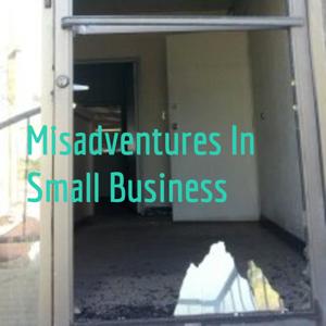Misadventures In Small Business
