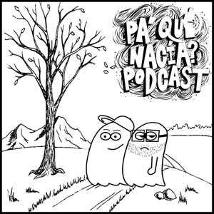Pa' qué nacía? Podcast