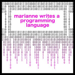 Marianne Writes a Programming Language