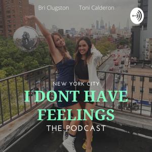 I Dont Have Feelings- The Podcast