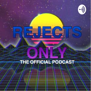 REJECTS ONLY OFFICAL PODCAST