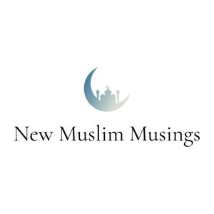 New Muslim Musings