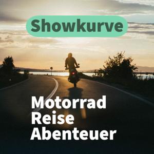 SHOWKURVE – DER MOTORRAD, REISE UND ABENTEUER PODCAST by Showkurve