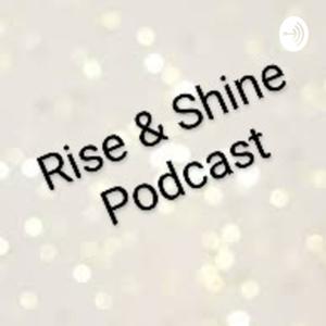 Rise & Shine Podcast
