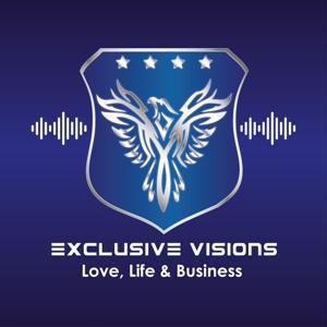 Exclusive Visions' Love, Life & Business Podcast