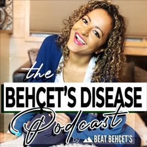 The Behcet's Disease Podcast (How To Beat Behçet's with Maritza Lord)