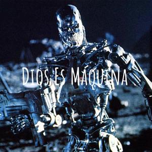 Dios Es Máquina