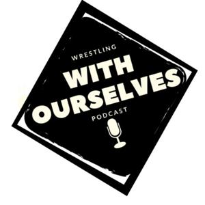 Wrestling With Ourselves