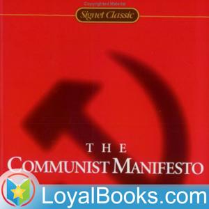 The Communist Manifesto by Karl Marx and Friedrich Engels by Loyal Books