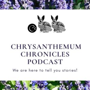 Chrysanthemum Chronicles' Podcast