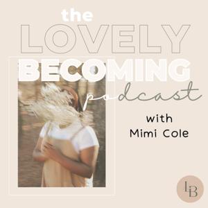 The Lovely Becoming Podcast by Mimi Cole