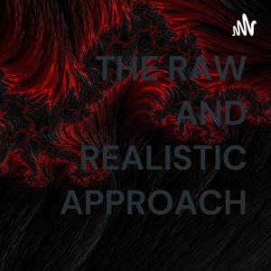 THE RAW AND REALISTIC APPROACH