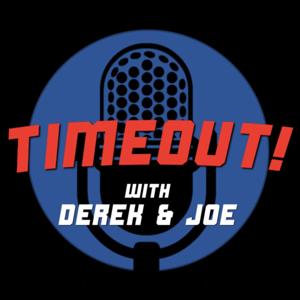 TIMEOUT with Derek & Joe