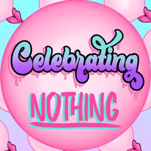 Celebrating Nothing Podcast