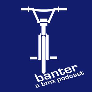 Banter: A BMX Podcast by Jon Dowker & Anthony Berardi