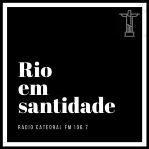 Rio em Santidade - Rádio Catedral FM 106,7