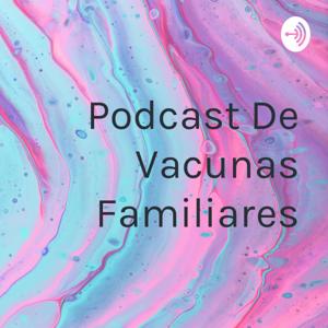 Podcast De Vacunas Familiares