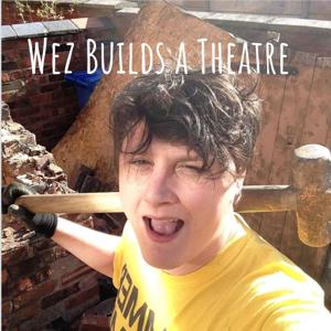 Wez Builds a Theatre