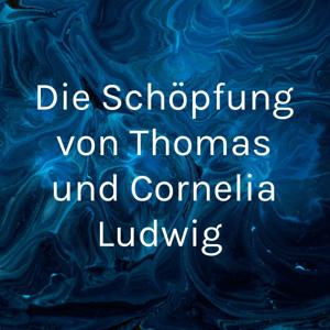 Die Schöpfung von Thomas und Cornelia Ludwig