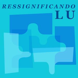 Ressignificando_Lu – Viver a vida na sua plenitude