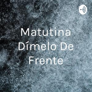 Matutina Dímelo De Frente