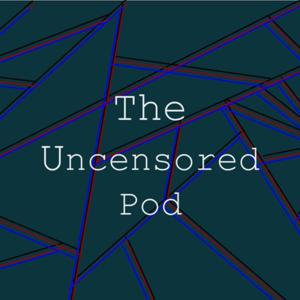 The Uncensored Pod