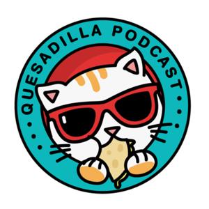 Quesadilla Podcast