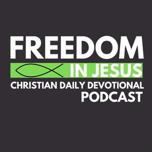 Freedom in Jesus Christian Daily Podcast