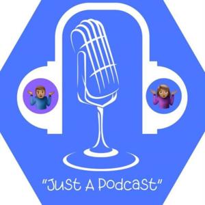 Just A Podcast