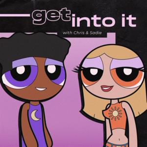 Get Into It (with Chris & Sadie)