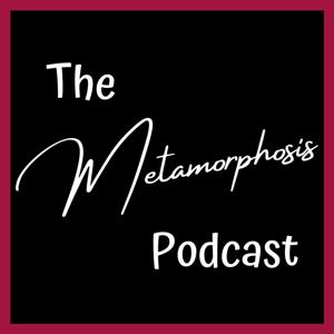 The Metamorphosis Podcast