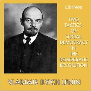 Two Tactics of Social-Democracy in the Democratic Revolution by  Vladimir Ilyich Lenin (1870 - 1924)