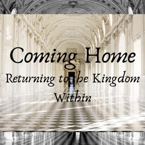 Coming Home: Returning to the Kingdom Within