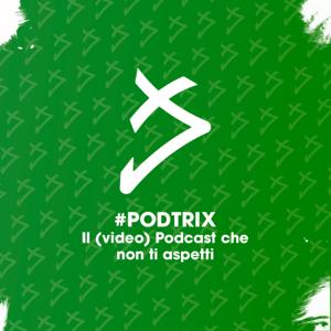 #Podtrix - Il (video) Podcast che non ti aspetti!