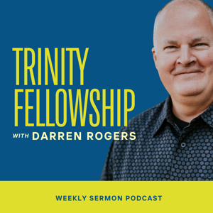 Trinity Fellowship Sermon Podcast