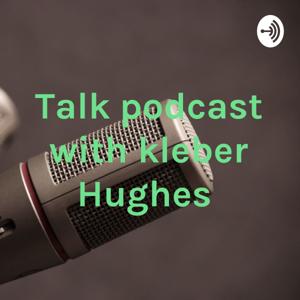 Talk podcast with kleber Hughes