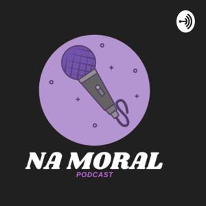 Na Moral PodCast